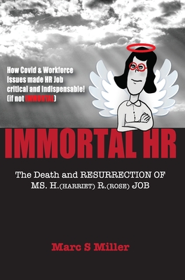 Immortal HR: The Death and Resurrection of Ms. H. (Harriet) R. (Rose) Job - Miller, Marc S