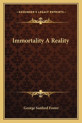 Immortality a Reality - Foster, George Sanford