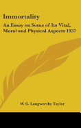 Immortality: An Essay on Some of Its Vital, Moral and Physical Aspects 1937