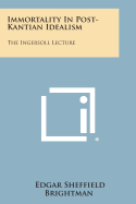 Immortality in Post-Kantian Idealism: The Ingersoll Lecture
