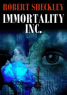 Immortality, Inc. - Sheckley, Robert, and Pinchot, Bronson (Read by)