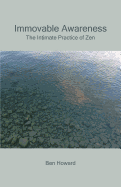Immovable Awareness: The Intimate Practice of Zen