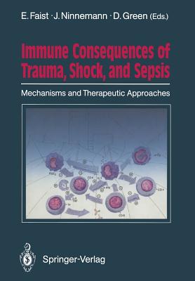 Immune Consequences of Trauma, Shock, and Sepsis: Mechanisms and Therapeutic Approaches - Faist, Eugen (Editor), and Ninnemann, John L (Editor), and Green, Douglas R (Editor)