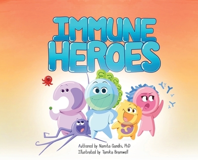 Immune Heroes: A science adventure with a twist! Celebrate the immune system and its power within your own body. - Gandhi, Namita