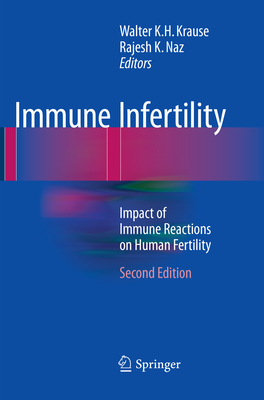 Immune Infertility: Impact of Immune Reactions on Human Fertility - Krause, Walter K H (Editor), and Naz, Rajesh K (Editor)