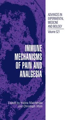 Immune Mechanisms of Pain and Analgesia - Machelska, Halina (Editor), and Stein, Christoph (Editor)