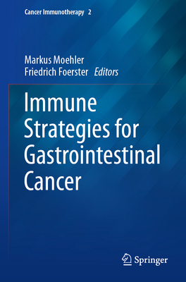 Immune Strategies for Gastrointestinal Cancer - Moehler, Markus (Editor), and Foerster, Friedrich (Editor)