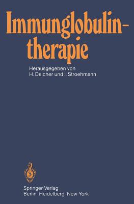 Immunglobulintherapie: Klinische Und Tierexperimentelle Ergebnisse - Borberg, H, and Deicher, H (Editor), and Stroehmann, I (Editor)