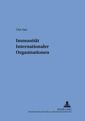 Immunitaet Internationaler Organisationen - Gornig, Gilbert (Editor), and Sato, Chie