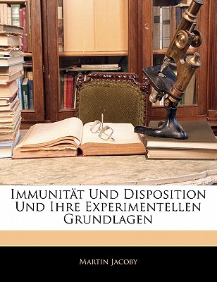 Immunitat Und Disposition Und Ihre Experimentellen Grundlagen - Jacoby, Martin