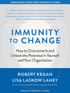 Immunity to Change: How to Overcome It and Unlock the Potential in Yourself and Your Organization