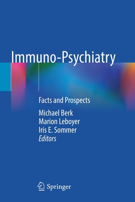 Immuno-Psychiatry: Facts and Prospects - Berk, Michael (Editor), and Leboyer, Marion (Editor), and Sommer, Iris E. (Editor)