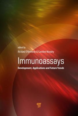 Immunoassays: Development, Applications and Future Trends - O'Kennedy, Richard (Editor), and Murphy, Caroline (Editor)