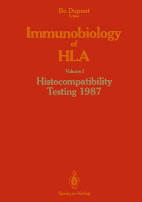 Immunobiology of HLA: Volume I Histocompatibility Testing 1987 - DuPont, Bo (Editor)