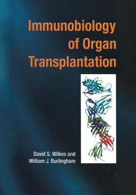 Immunobiology of Organ Transplantation - Wilkes, David S (Editor), and Burlingham, William J (Editor)