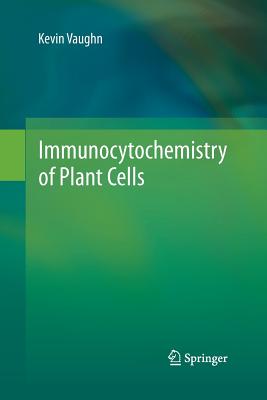 Immunocytochemistry of Plant Cells - Vaughn, Kevin