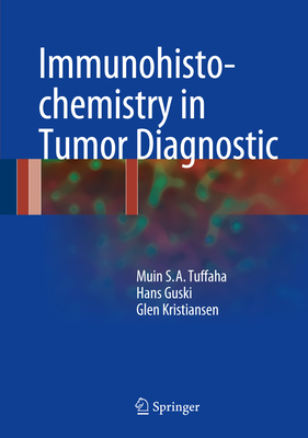 Immunohistochemistry in Tumor Diagnostics - Tuffaha, Muin S a, and Guski, Hans, and Kristiansen, Glen