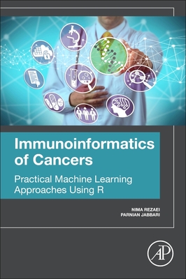 Immunoinformatics of Cancers: Practical Machine Learning Approaches Using R - Rezaei, Nima, and Jabbari, Parnian