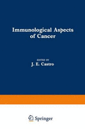 Immunological Aspects of Cancer - Castro, J E (Editor)