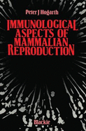 Immunological Aspects of Mammalian Reproduction - Hogarth, Peter J (Editor)