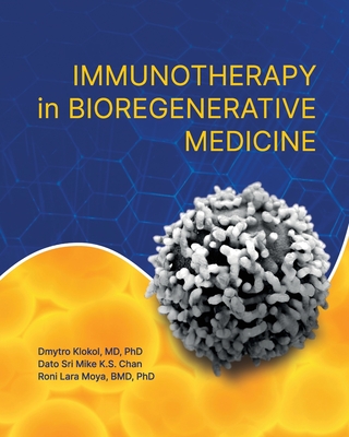 Immunotherapy in Bioregenerative Medicine - Klokol, Dmytro, and K S Chan, Dato Sri Mike, and Moya, Roni Lara