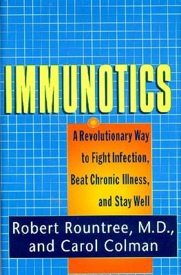 Immunotics: A Revolutionary Way to Fight Infection, Beat Chronic Illness and Stay Well - Colman, Carol, and Rountree, Robert, M.D.