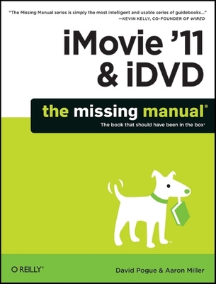 iMovie '11 & IDVD: The Missing Manual - Pogue, David, and Miller, Aaron