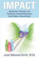 Impact: Assessment, Treatment, and Prevention of Sexual Misconduct: Case Studies in Sexual Abuse