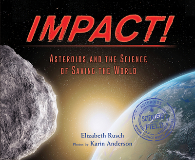 Impact: Asteroids and the Science of Saving the World - Rusch, Elizabeth