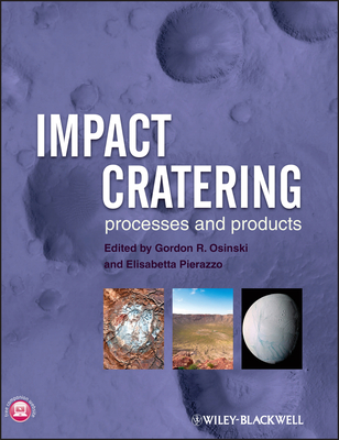 Impact Cratering: Processes and Products - Osinski, G. R., and Pierazzo, E.