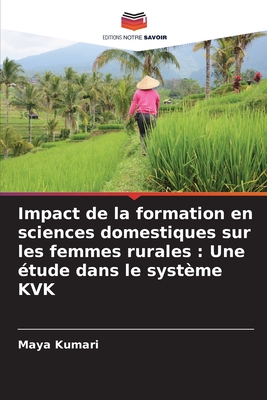 Impact de la formation en sciences domestiques sur les femmes rurales: Une ?tude dans le syst?me KVK - Kumari, Maya