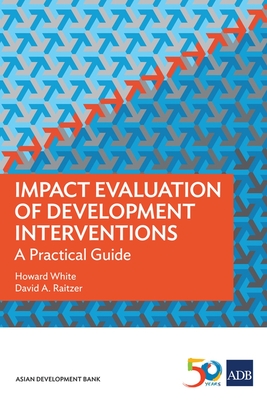 Impact Evaluation of Development Interventions: A Practical Guide - White, Howard, and Raitzer, David A, and Asian Development Bank