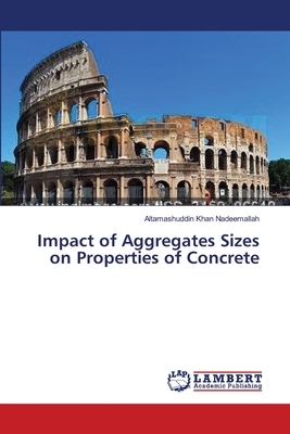 Impact of Aggregates Sizes on Properties of Concrete - Nadeemallah, Altamashuddin Khan