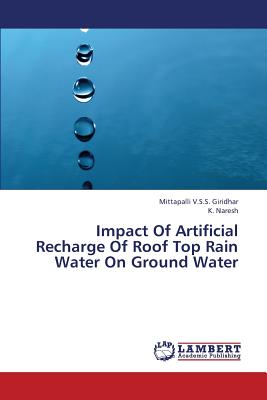 Impact of Artificial Recharge of Roof Top Rain Water on Ground Water - Giridhar Mittapalli V S S, and Naresh K