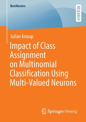 Impact of Class Assignment on Multinomial Classification Using Multi-Valued Neurons - Knaup, Julian