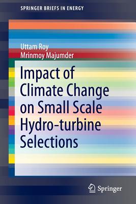 Impact of Climate Change on Small Scale Hydro-Turbine Selections - Roy, Uttam, and Majumder, Mrinmoy