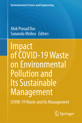 Impact of Covid-19 Waste on Environmental Pollution and Its Sustainable Management: Covid-19 Waste and Its Management - Das, Alok Prasad (Editor), and Mishra, Sunanda (Editor)
