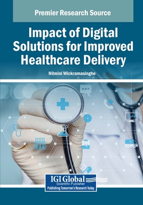 Impact of Digital Solutions for Improved Healthcare Delivery - Wickramasinghe, Nilmini (Editor)