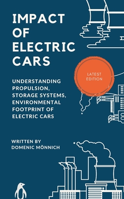 Impact of Electric Cars: Understanding propulsion, storage systems, environmental footprints of electric cars - Mnnich, Domenic