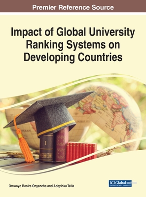 Impact of Global University Ranking Systems on Developing Countries - Onyancha, Omwoyo Bosire (Editor), and Tella, Adeyinka (Editor)