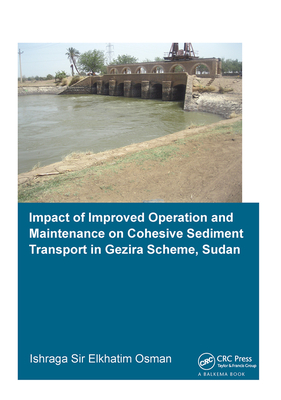 Impact of Improved Operation and Maintenance on Cohesive Sediment Transport in Gezira Scheme, Sudan - Osman, Ishraga S.