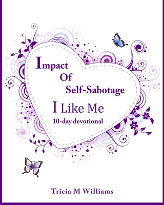 Impact of Self-Sabotage: I Like Me - Williams, Tricia M