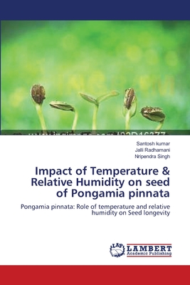 Impact of Temperature & Relative Humidity on seed of Pongamia pinnata - Kumar, Santosh, and Radhamani, Jalli, and Singh, Nripendra