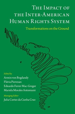 Impact of the Inter-American Human Rights System: Transformations on the Ground - Von Bogdandy, Armin, and Piovesan, Flvia, Professor (Editor), and Ferrer Mac-Gregor, Eduardo, Professor (Editor)