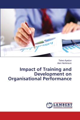 Impact of Training and Development on Organisational Performance - Ayedun, Taiwo, and Hankinson, Alan