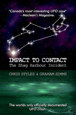 Impact to Contact: The Shag Harbour Incident - Simms, Graham, and Styles, Chris