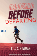 Impacting Before Departing Volume 1: Unveiling the True Secret of Lasting Impact