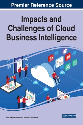 Impacts and Challenges of Cloud Business Intelligence - Aljawarneh, Shadi (Editor), and Malhotra, Manisha (Editor)