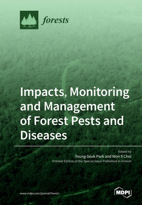 Impacts, Monitoring and Management of Forest Pests and Diseases - Park, Young-Seuk (Guest editor), and Choi, Won Il (Guest editor)