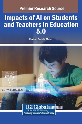 Impacts of AI on Students and Teachers in Education 5.0 - Mobo, Froilan Delute (Editor)